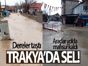 Trakya'da sel! Dereler taştı, araçlar yolda mahsur kaldı