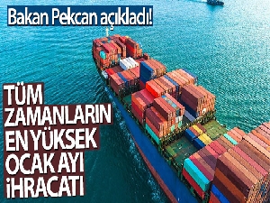 Bakan Pekcan açıkladı! Tüm zamanların en yüksek Ocak ayı ihracatı gerçekleşti...