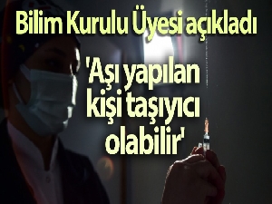 Bilim Kurulu Üyesi Taşova: 'Aşı yapılan kişi taşıyıcı olabilir'