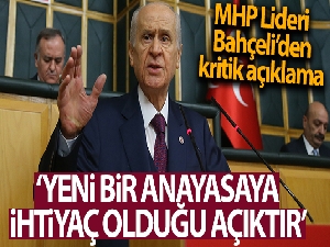 MHP Genel Başkanı Bahçeli: 'Türkiye'nin yeni bir anayasaya ihtiyacı olduğu açıktır'