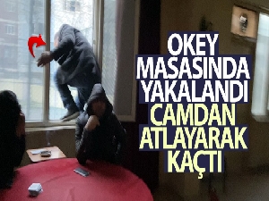 Okey masasında yakalandı, camdan atlayarak kaçtı