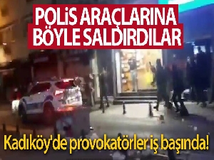 Kadıköy'de polis araçlarına böyle saldırdılar