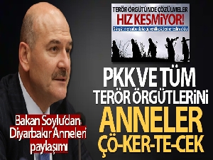 Bakan Soylu: 'PKK ve tüm terör örgütlerini anneler ÇÖ-KER-TE-CEK'