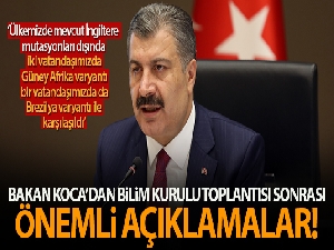 Bakan Koca'dan Koronavirüs Bilim Kurulu toplantısı sonrası önemli açıklamalar!