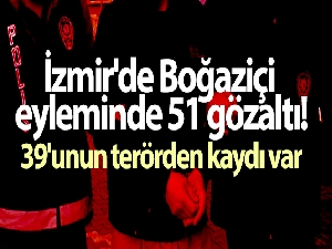 İzmir'de Boğaziçi eyleminde 51 gözaltı: 39'unun terörden kaydı var