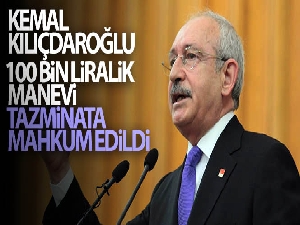 Kemal Kılıçdaroğlu, 100 bin liralık manevi tazminata mahkum edildi