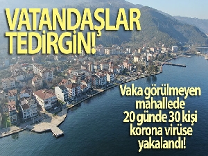 Vaka görülmeyen mahallede 20 günde 30 kişi korona virüse yakalanınca tedirginlik arttı