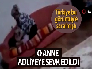 Kızına şiddet uygulayan Nurcan Serçe adliyeye sevk edildi