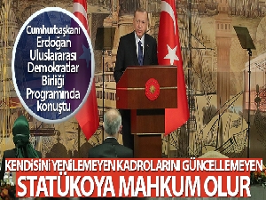 Cumhurbaşkanı Erdoğan: 'Kendisini yenilemeyen, kadrolarını güncellemeyen statükoya mahkum olur'