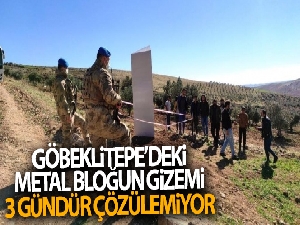 Göbeklitepe yakınlarındaki metal blokun gizemi 3 gündür çözülemiyor