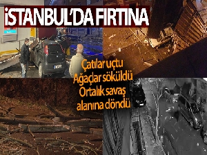 İstanbul'da fırtına! Çatıları uçurdu