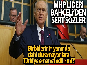 MHP Genel Başkanı Bahçeli: 'Birbirlerinin yanında dahi duramayanlara Türkiye emanet edilir mi?'