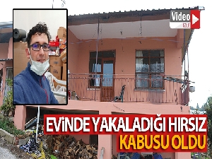 Evinde yakaladığı hırsız kabusu oldu