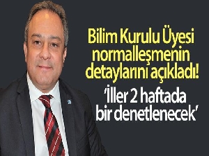 Bilim Kurulu Üyesi İlhan, normalleşmenin detaylarını açıkladı!
