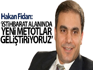 Hakan Fidan: 'İstihbarat alanında yeni metotlar geliştiriyoruz'