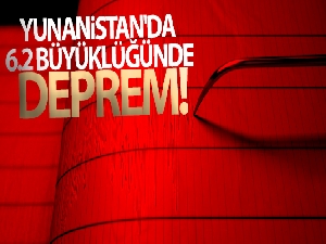 Yunanistan'da 6.2 büyüklüğünde deprem!