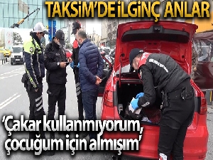 Taksim'de uygulamada ilginç anlar: 'Çakar kullanmıyorum, çocuğum için almıştım'