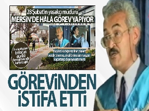 28 Şubat'ın yasakçı müdürü görevinden istifa etti