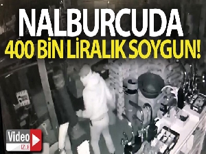 Nalburda 400 bin liralık soygun kamerada
