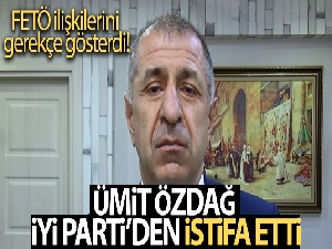 Ümit Özdağ, FETÖ ilişkilerini gerekçe göstererek İYİ Parti'den istifa etti
