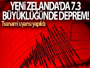 Yeni Zelanda'da 7.3 büyüklüğünde deprem! Tsunami uyarısı yapıldı