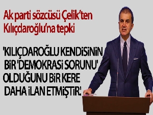 AK Parti sözcüsü Çelik'ten Kılıçdaroğlu'na sert tepki