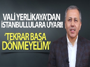 Vali Yerlikaya'dan İstanbullulara uyarı