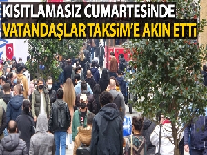 Kısıtlamasız cumartesinde vatandaşlar Taksim'e akın etti