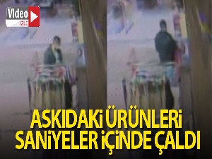 Askıdaki ürünleri saniyeler içinde çaldı
