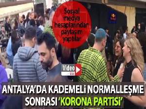 Antalya'da kademeli normalleşme sonrası korona partisi
