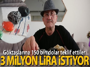 Bulduğu göktaşlarına 150 bin dolar teklif ettiler ama satmadı, 3 milyon lira istiyor