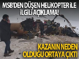 MSB'den düşen helikopter ile ilgili açıklama! Kazanın neden olduğu ortaya çıktı