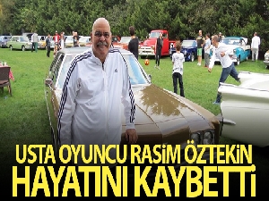 Usta oyuncu Rasim Öztekin hayatını kaybetti