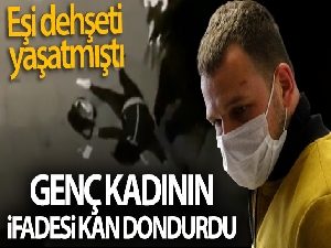 Eski kocası tarafından kızının gözleri önünde darp edilen genç kadın ifadesinde yaşadığı dehşeti anlattı