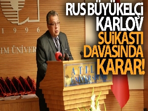 Rus Büyükelçi Karlov suikastı davasında karar!