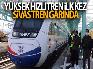 Yüksek Hızlı Tren ilk kez Sivas tren garında