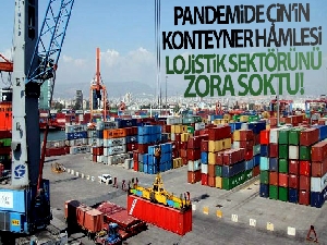 Pandemide Çin'in konteyner hamlesi, lojistik sektörünü zora soktu