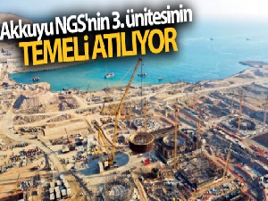 Akkuyu NGS'nin 3. ünitesinin temeli atılıyor