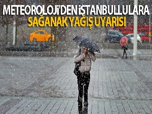 Meteoroloji'den İstanbullulara sağanak yağış uyarısı