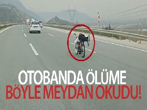 Otobanda ölüme böyle meydan okudu