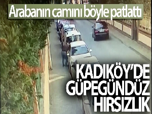 Kadıköy'de güpegündüz arabanın camını patlatıp, hırsızlık yaptı