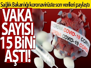 Türkiye'de son 24 saatte 15.082 koronavirüs vakası tespit edildi