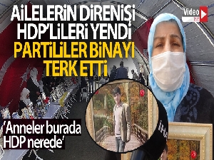 Ailelerin direnişi HDP'lileri yendi, partililer binayı terk etti