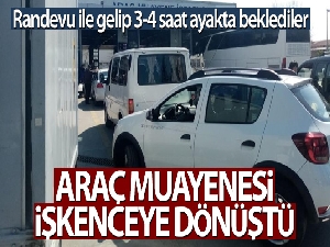 Araç muayenesi işkenceye dönüştü