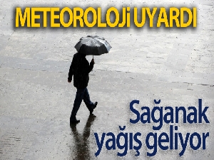 Meteorolojiden sağanak yağış uyarısı