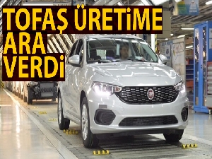 Tofaş üretime ara verdi