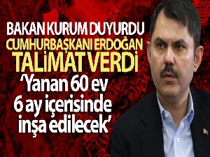 Bakan Kurum: 'Yanan 60 evin yerine 6 ay içerisinde yenilerini inşa ederek yaraları saracağız'