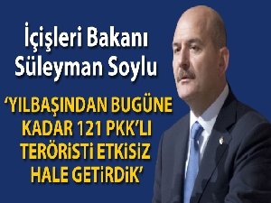 Süleyman Soylu: 'Tüm terör operasyonlarımızda yılbaşından bugüne kadar 121 PKK'lı teröristi etkisiz hale getirdik'