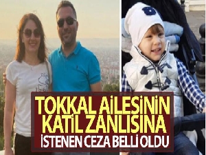 Tokkal ailesinin katil zanlısına istenen ceza belli oldu