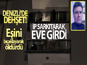 İp sarkıtarak eve girdi, boşanma aşamasındaki eşini öldürdü